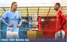 Trực tiếp bóng đá MU vs Man City, 21h ngày 3/6 - Chung kết Cúp FA; Link xem trực tiếp MU - MC FULLHD