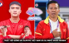 Trực tiếp bóng đá Olympic Việt Nam vs Olympic Saudi Arabia - ASIAD 19; Cách xem trực tiếp ASIAD 2023