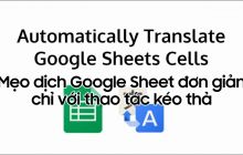 Mẹo hay: Dịch văn bản trong Google Sheet 'một nốt nhạc' chỉ với thao tác kéo thả