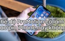 Chế độ ProMotion (làm tươi) có làm hao pin iPhone hay không?