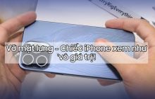 Vỡ mặt lưng - Chiếc iPhone xem như 'vô giá trị'!
