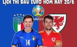 Lịch thi đấu EURO 2021 hôm nay 20/6: Italia vs Xứ Wales - Trận đấu thủ tục, cục diện bảng A an bài