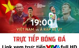 Trực tiếp bóng đá Việt Nam vs Ả Rập Xê Út ở đâu, kênh nào? Link xem trực tiếp VTV6 bóng đá Việt Nam
