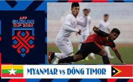 Nhận định Myanmar vs Timor Leste 16h30 ngày 8/12 - AFF Cup 2021: Đội bóng tí hon làm nên lịch sử?