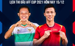 Lịch thi đấu AFF Cup 2021 hôm nay 15/12: ĐT Việt Nam phá dớp Indonesia, lộ diện đối thủ ở bán kết