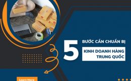 5 bước cần chuẩn bị khi kinh doanh hàng Trung Quốc