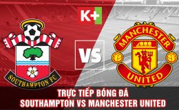 Xem trực tiếp bóng đá Southampton vs MU ở đâu, kênh nào? Link xem trực tiếp Ngoại hạng Anh Full HD