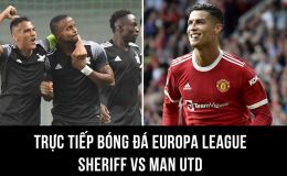 Trực tiếp bóng đá MU vs Sheriff - Europa League: Ronaldo lập kỷ lục; MU giành chiến thắng đầu tiên?