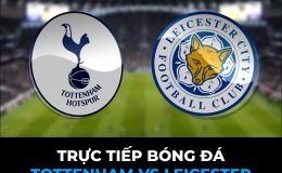 Xem trực tiếp bóng đá Tottenham vs Leicester ở đâu, kênh nào? Link xem trực tiếp Ngoại hạng Anh