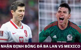 Nhận định bóng đá Mexico vs Ba Lan - World Cup 2022: Lewandowski gửi lời cảnh báo đến Messi?