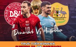 Trực tiếp bóng đá Australia vs Đan Mạch - Bảng D World Cup 2022 - Link trực tiếp World Cup trên VTV