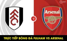 Xem trực tiếp bóng đá Fulham vs Arsenal ở đâu, kênh nào? Xem trực tuyến Ngoại hạng Anh Full HD