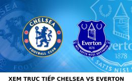 Xem bóng đá trực tuyến Chelsea vs Everton ở đâu, kênh nào?- Xem trực tiếp Ngoại hạng Anh trên K+