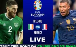 Xem trực tiếp bóng đá CH Ireland vs Pháp ở đâu, kênh nào? Link xem trực tiếp Vòng loại Euro 2024 HD