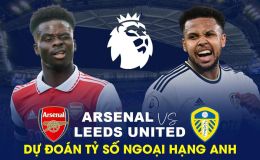 Dự đoán tỷ số Arsenal vs Leeds - Vòng 29 Ngoại hạng Anh: Pháo Thủ hủy diệt kình địch của MU?