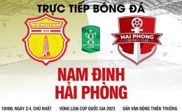 Trực tiếp bóng đá Nam Định vs Hải Phòng 18h00 ngày 2/4 - Vòng loại Cúp quốc gia 2023