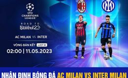 Nhận định bóng đá AC Milan vs Inter Milan, 2h00 ngày 11/5 tại Bán kết Cúp C1 - UEFA Champions League