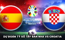 Dự đoán tỷ số Tây Ban Nha vs Croatia - EURO 2024: Truyền nhân Messi đi vào lịch sử châu Âu