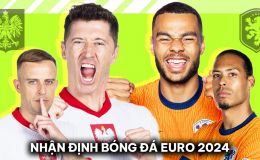 Nhận định bóng đá Ba Lan vs Hà Lan - Bảng D EURO 2024: 'Cơn lốc màu da cam' thị uy sức mạnh?