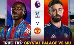 Xem trực tiếp bóng đá Crystal Palace vs MU ở đâu, kênh nào? Link xem trực tiếp Ngoại hạng Anh FULLHD