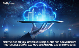 Bizfly Cloud tư vấn kiến trúc Hybrid cloud cho doanh nghiệp IT Outsource để đảm bảo mức độ sẵn sàng cao cho ứng dụng 