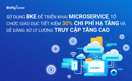 Tổ chức giáo dục tiết kiệm 30% chi phí hạ tầng khi sử dụng Bizfly Kubernetes Engine