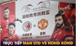 Trực tiếp bóng đá MU vs Hong Kong, 19h ngày 30/5 - Link xem trực tiếp Man Utd giao hữu FULL HD
