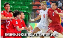 Nhận định, dự đoán ĐT Việt Nam vs ĐT Myanmar - Futsal ASEAN Cup 2026: Chiến thắng cách biệt?