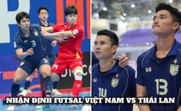 Nhận định, dự đoán ĐT Việt Nam vs ĐT Thái Lan - Futsal ASEAN Cup 2026: Nhà vua ĐNÁ bị nhận trái đắng?