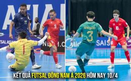 Kết quả, tỷ số Futsal Đông Nam Á 2026 hôm nay 10/4: Thái Lan thắng dễ; ĐT Việt Nam nhận gáo nước lạnh