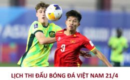 Lịch thi đấu bóng đá Việt Nam hôm nay 21/4: U17 Việt Nam đấu với U17 Australia khi nào?