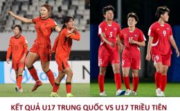 Kết quả bóng đá U17 Trung Quốc vs U17 Triều Tiên - VCK U17 nữ châu Á 2026: Sức mạnh khó cản
