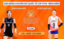 Link xem trực tiếp bóng chuyền Hà Nội Tasco vs Suwon City 17h hôm nay 17/5, Cúp VTV9 Bình Điền 2026