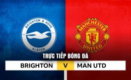 Trực tiếp bóng đá Brighton vs Man Utd 22h ngày 24/5 - Bruno Fernandes lập siêu kỷ lục Ngoại hạng Anh?