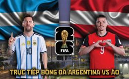 VTV trực tiếp bóng đá Argentina vs Áo 0h ngày 23/6 - Link xem trực tiếp World Cup 2026 hôm nay
