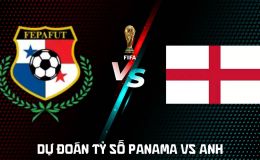 Dự đoán tỷ số Panama vs Anh, 4h ngày 27/6 - Nhận định bóng đá World Cup 2026 hôm nay