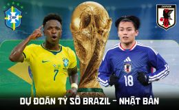 Dự đoán tỷ số Brazil vs Nhật Bản lúc 0h00 ngày 30/6 - Nhận định bóng đá World Cup 2026 hôm nay