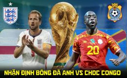 Nhận định bóng đá Anh vs CHDC Congo 23h00 ngày 1/7 - Dự đoán tỷ số World Cup 2026 hôm nay