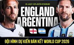 Dự đoán đội hình Anh vs Argentina 2h ngày 16/7 - Nhận định bóng đá World Cup 2026 hôm nay