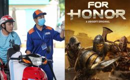 Bảng giá xăng dầu 28/7: Xăng E10 cán mốc 21.000 đồng/lít, game đối kháng For Honor giá chưa tới 100.000 đồng trên Steam