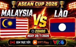 VTV trực tiếp bóng đá Malaysia vs Lào - Link xem trực tiếp AFF Cup 2026 hôm nay 28/7 trên VTV6