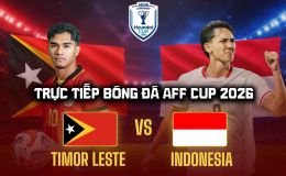 VTV5 VTV6 trực tiếp bóng đá Timor Leste vs Indonesia 17h ngày 31/7 - Link xem trực tiếp AFF Cup 2026 hôm nay