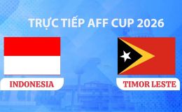 VTV5, VTV6 TRỰC TIẾP bóng đá Timor Leste vs Indonesia hôm nay 31/7 - Link xem trực tiếp AFF Cup 2026 mới nhất