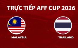 Link xem TRỰC TIẾP bóng đá Thái Lan vs Malaysia hôm nay 1/8 - VTV5, VTV6 trực tiếp AFF Cup 2026