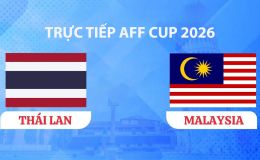 VTV2, VTV6 TRỰC TIẾP bóng đá Thái Lan vs Malaysia hôm nay 1/8 - Link xem trực tiếp AFF Cup 2026 mới nhất