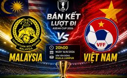 VTV trực tiếp Bán kết AFF Cup 2026 - Link xem trực tiếp Malaysia vs Việt Nam trên VTV6 và VTVgo