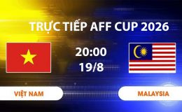 VTV6, VTV3 TRỰC TIẾP bóng đá Việt Nam vs Malaysia hôm nay 19/8 - Link xem trực tiếp AFF Cup 2026 mới nhất