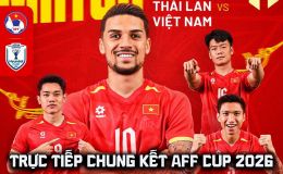 Xem trực tiếp bóng đá Việt Nam vs Thái Lan ở đâu, kênh nào? Link xem trực tiếp chung kết AFF Cup 2026 hôm nay