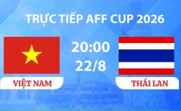 VTV3, VTVGo TRỰC TIẾP bóng đá Việt Nam vs Thái Lan hôm nay 22/8 - Link xem trực tiếp AFF Cup 2026 mới nhất