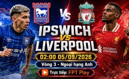 Trực tiếp bóng đá Ipswich Town vs Liverpool - Link xem trực tiếp Ngoại hạng Anh hôm nay 5/9 trên FPT Play